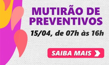 Ubá: Saúde realiza mutirão de preventivos neste sábado, 15/04