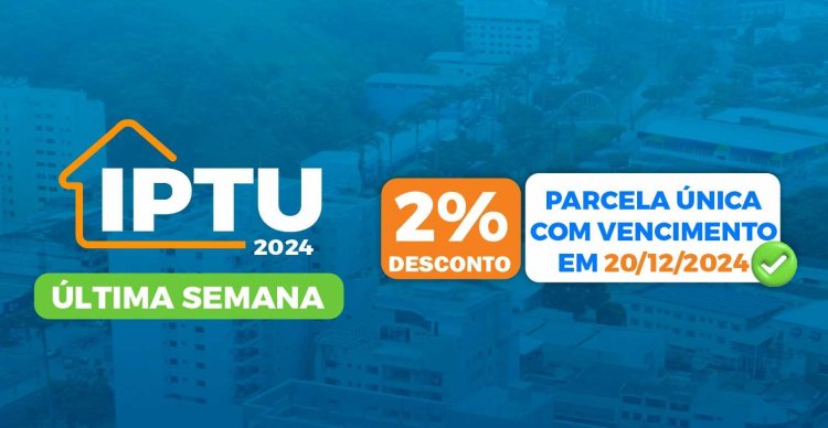 IPTU 2024: Última semana para pagamento com 2% de desconto